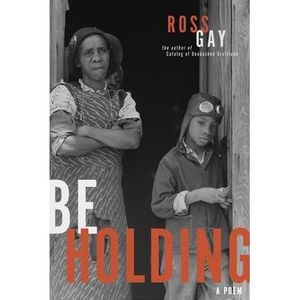 Be Holding: A Poem -- Ross Gay